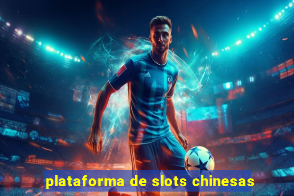 plataforma de slots chinesas